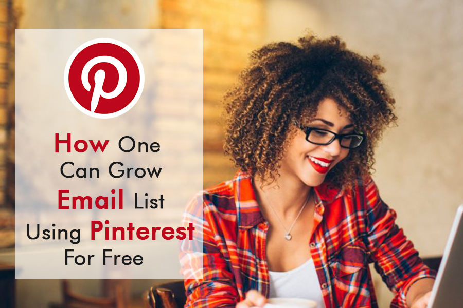 How One Can Grow Email List Using Pinterest For Free