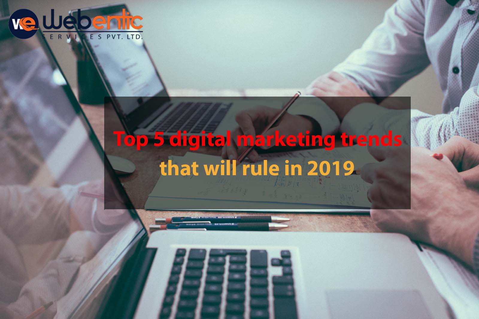 Top 5 Digital Marketing Trends To Excel In 2019